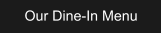 Our Dine-In Menu